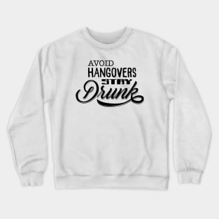 Avoid hangovers, stay Drunk Crewneck Sweatshirt